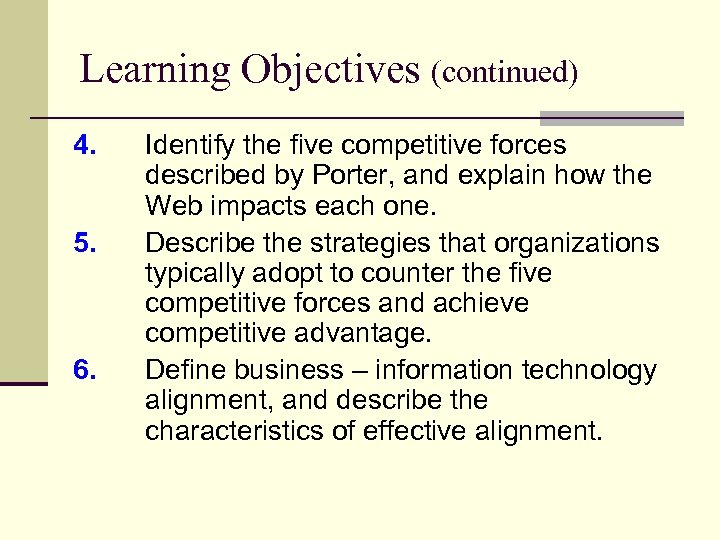 Learning Objectives (continued) 4. 5. 6. Identify the five competitive forces described by Porter,