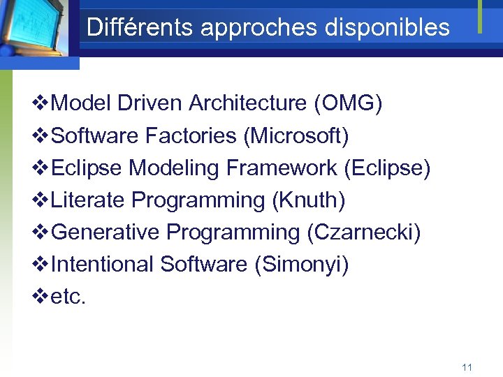 Différents approches disponibles v. Model Driven Architecture (OMG) v. Software Factories (Microsoft) v. Eclipse