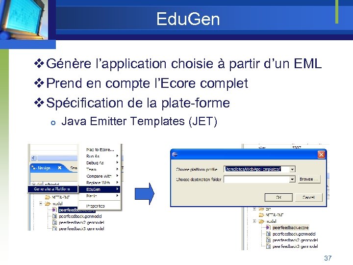 Edu. Gen v Génère l’application choisie à partir d’un EML v Prend en compte
