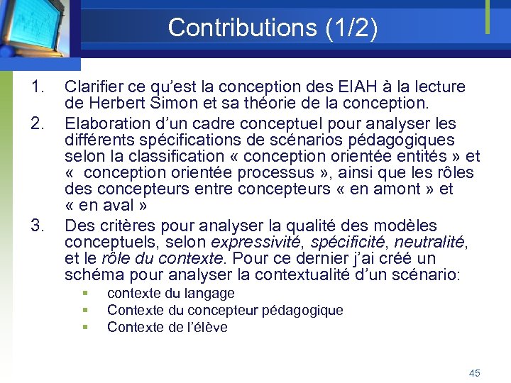 Contributions (1/2) 1. 2. 3. Clarifier ce qu’est la conception des EIAH à la