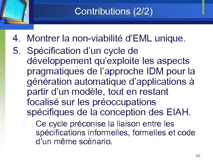 Contributions (2/2) 4. Montrer la non-viabilité d’EML unique. 5. Spécification d’un cycle de développement
