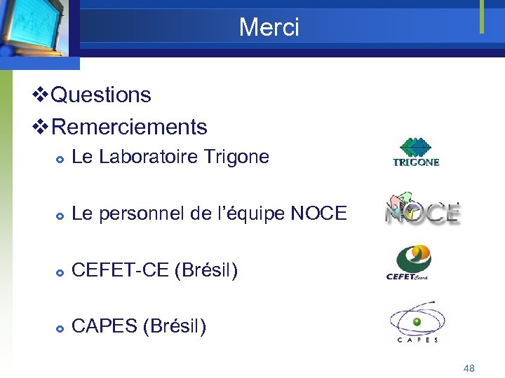 Merci v. Questions v. Remerciements Le Laboratoire Trigone Le personnel de l’équipe NOCE CEFET-CE