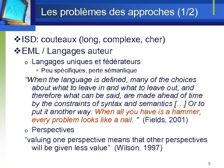 Les problèmes des approches (1/2) v ISD: couteaux (long, complexe, cher) v EML /