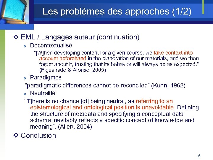 Les problèmes des approches (1/2) v EML / Langages auteur (continuation) Decontextualisé “[W]hen developing