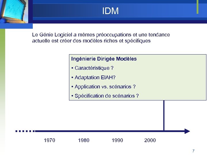 IDM Le Génie Logiciel a mêmes préoccupations et une tendance actuelle est créer des