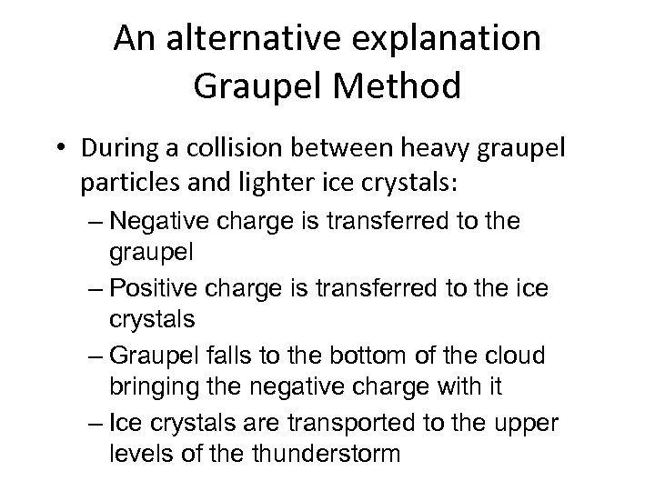 An alternative explanation Graupel Method • During a collision between heavy graupel particles and