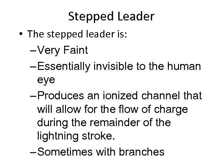 Stepped Leader • The stepped leader is: – Very Faint – Essentially invisible to