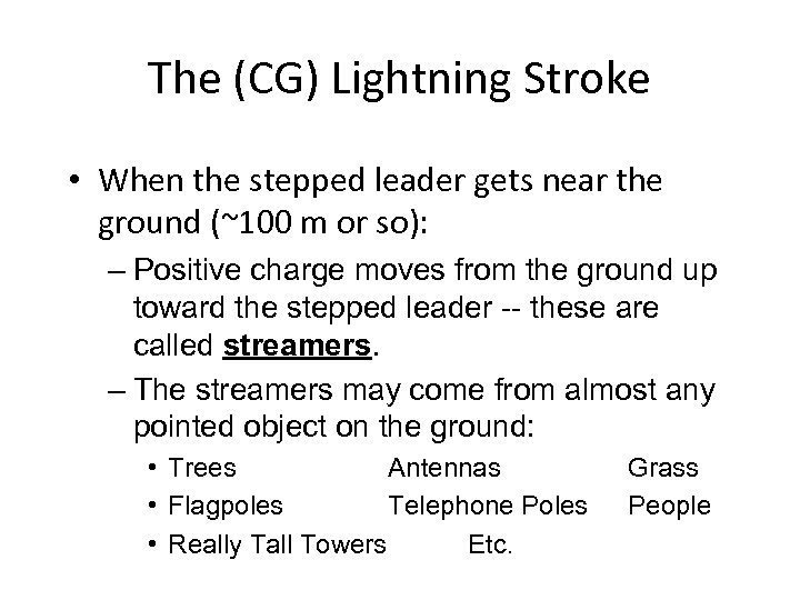 The (CG) Lightning Stroke • When the stepped leader gets near the ground (~100