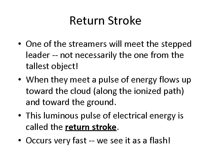 Return Stroke • One of the streamers will meet the stepped leader -- not
