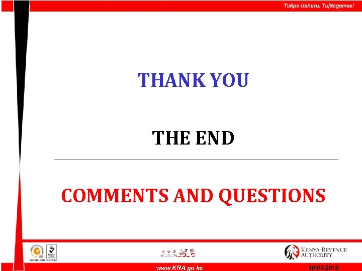 THANK YOU THE END COMMENTS AND QUESTIONS S: BCL (Payments/Bank Collections) www. KRA. go.