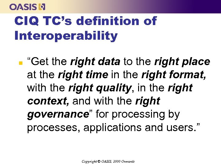 CIQ TC’s definition of Interoperability n “Get the right data to the right place