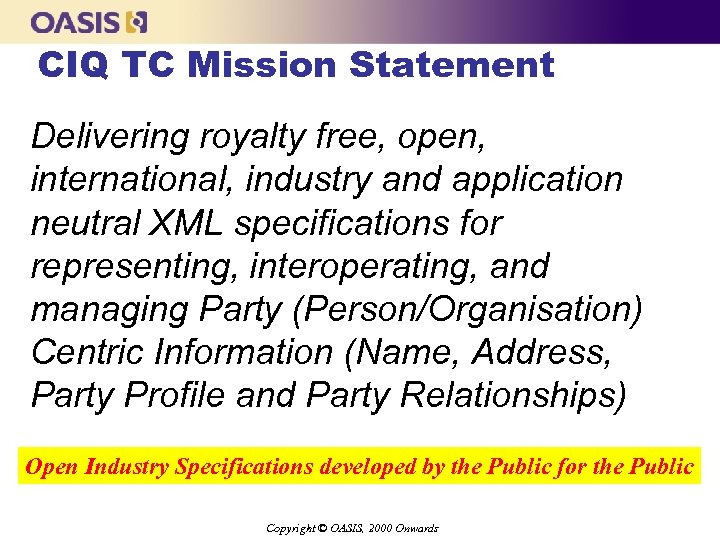 CIQ TC Mission Statement Delivering royalty free, open, international, industry and application neutral XML