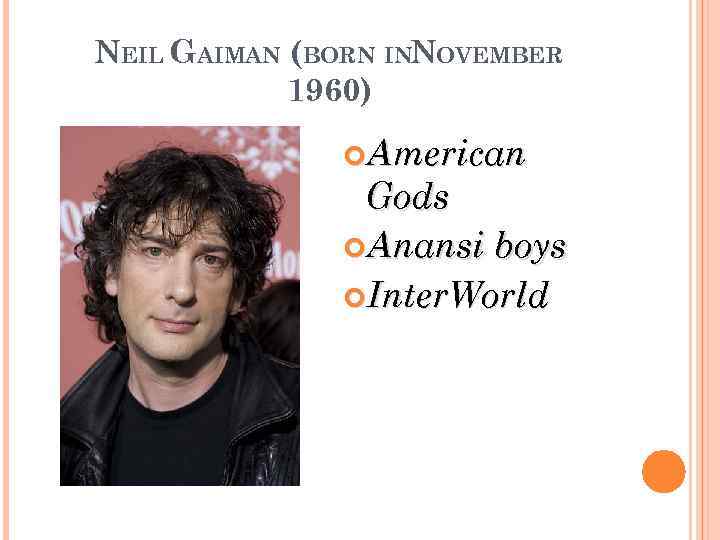 NEIL GAIMAN (BORN INNOVEMBER 1960) American Gods Anansi boys Inter. World 