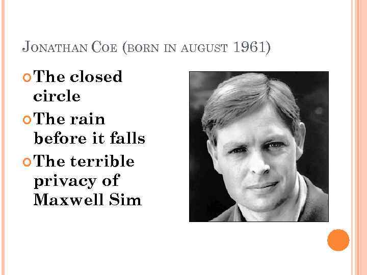 JONATHAN COE (BORN IN AUGUST 1961) The closed circle The rain before it falls