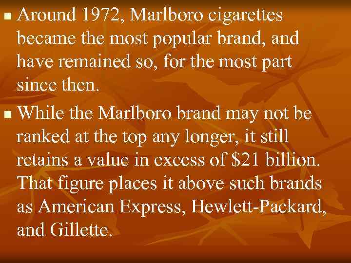 Around 1972, Marlboro cigarettes became the most popular brand, and have remained so, for