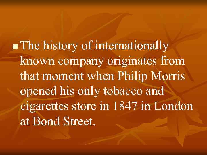 n The history of internationally known company originates from that moment when Philip Morris