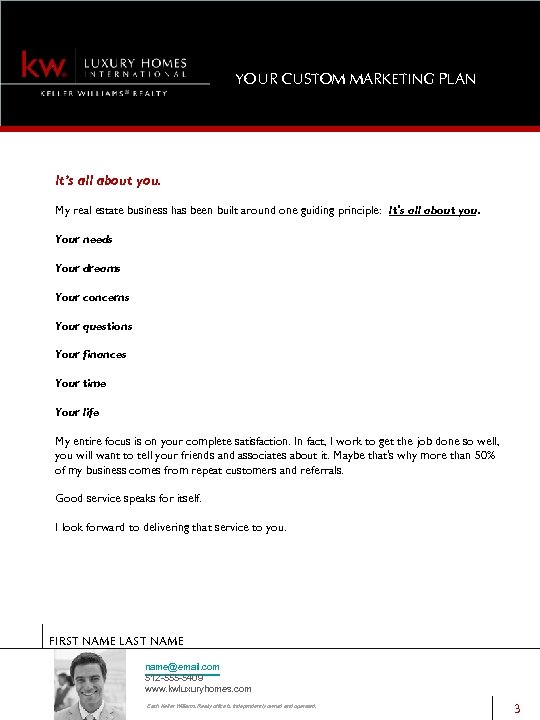 YOUR CUSTOM MARKETING PLAN It’s all about you. My real estate business has been
