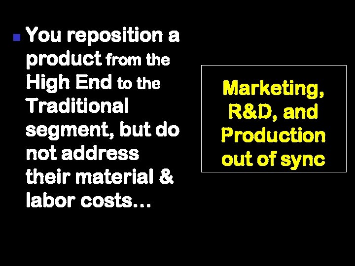 n You reposition a product from the High End to the Traditional segment, but