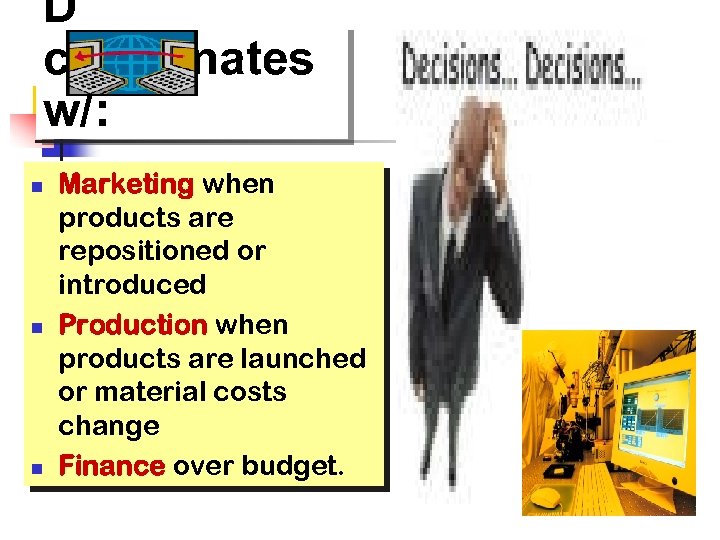 D coordinates w/: n n n Marketing when products are repositioned or introduced Production