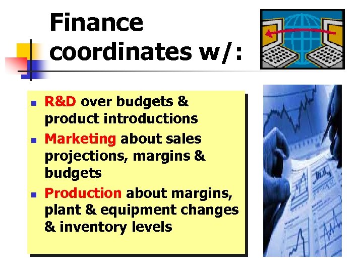 Finance coordinates w/: n n n R&D over budgets & product introductions Marketing about