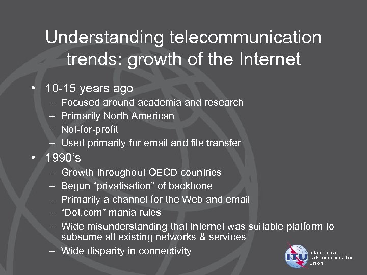 Understanding telecommunication trends: growth of the Internet • 10 -15 years ago – –