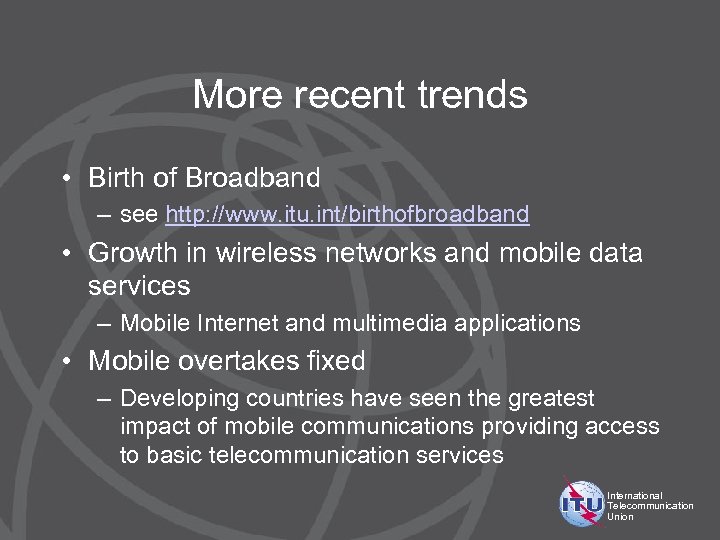 More recent trends • Birth of Broadband – see http: //www. itu. int/birthofbroadband •
