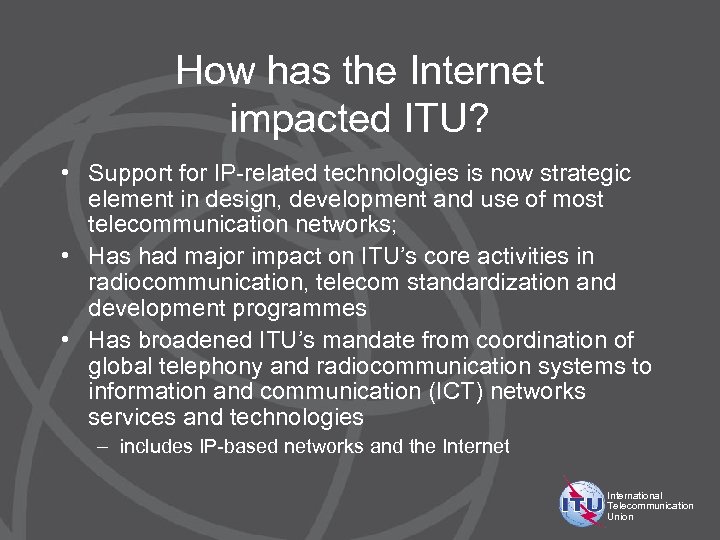 How has the Internet impacted ITU? • Support for IP-related technologies is now strategic