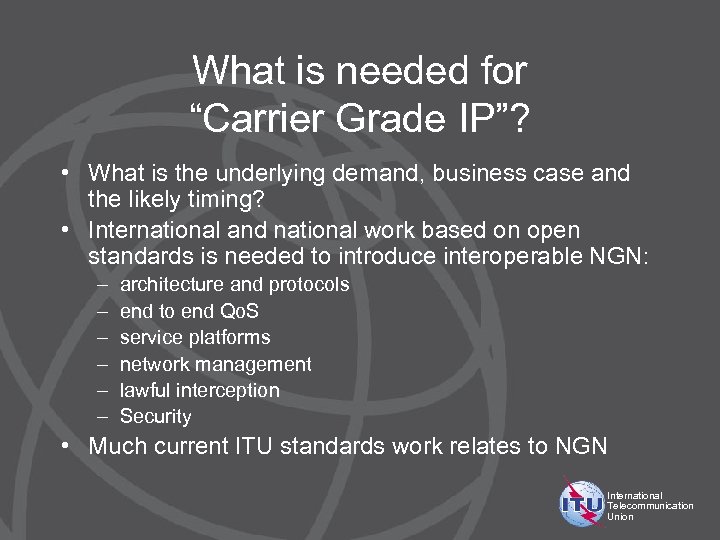 What is needed for “Carrier Grade IP”? • What is the underlying demand, business