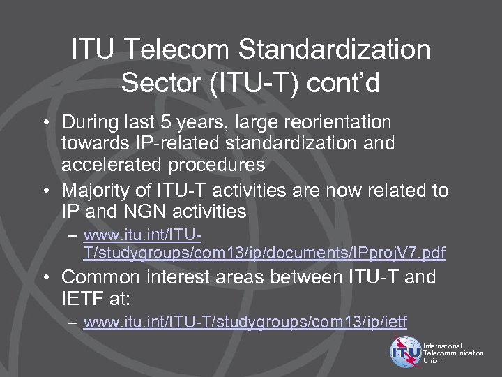ITU Telecom Standardization Sector (ITU-T) cont’d • During last 5 years, large reorientation towards