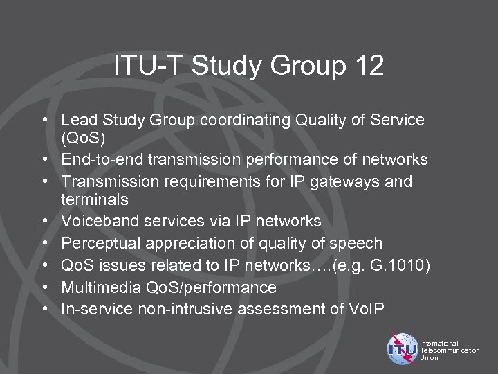 ITU-T Study Group 12 • Lead Study Group coordinating Quality of Service (Qo. S)