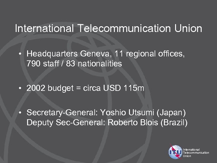 International Telecommunication Union • Headquarters Geneva, 11 regional offices, 790 staff / 83 nationalities