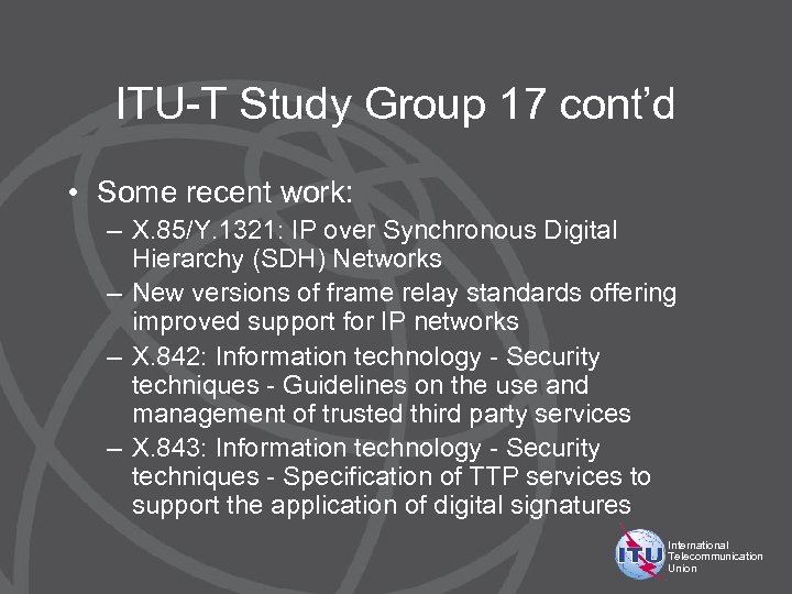 ITU-T Study Group 17 cont’d • Some recent work: – X. 85/Y. 1321: IP