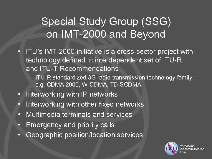 Special Study Group (SSG) on IMT-2000 and Beyond • ITU’s IMT-2000 initiative is a
