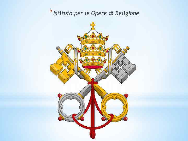 *Istituto per le Opere di Religione 