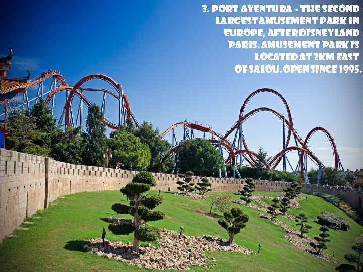 3. Port Aventura - the second largest amusement park in Europe, after Disneyland Paris.