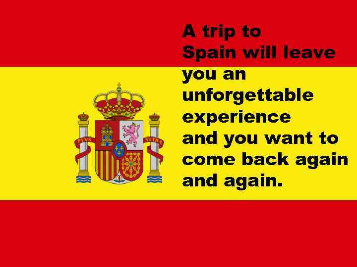 A trip to Spain will leave you an unforgettable experience and you want to