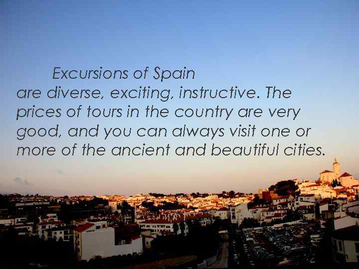 Excursions of Spain are diverse, exciting, instructive. The prices of tours in the country