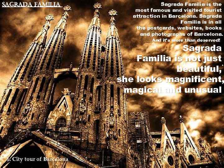 Sagrada Familia is the most famous and visited tourist attraction in Barcelona. Sagrada Familia