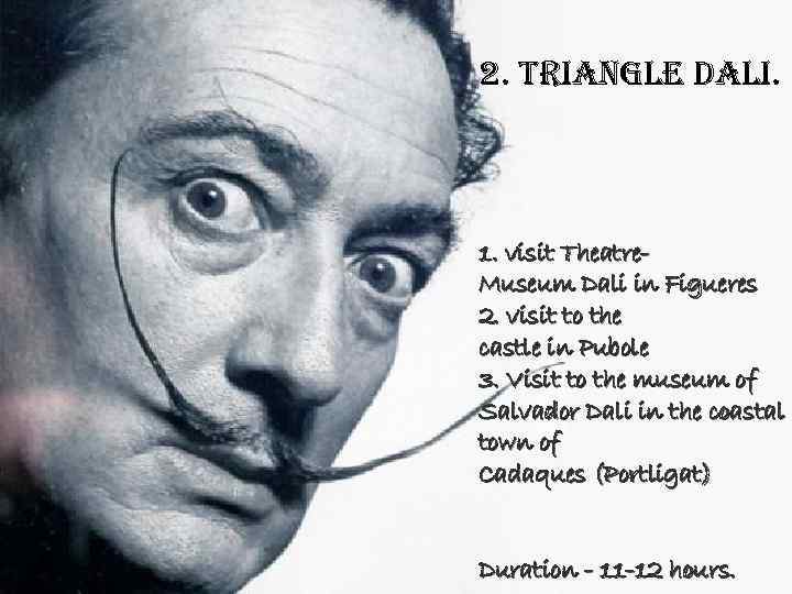 2. Triangle Dali. 1. visit Theatre. Museum Dali in Figueres 2. visit to the