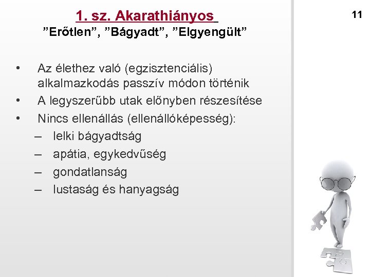1. sz. Akarathiányos ”Erőtlen”, ”Bágyadt”, ”Elgyengült” • • • Az élethez való (egzisztenciális) alkalmazkodás