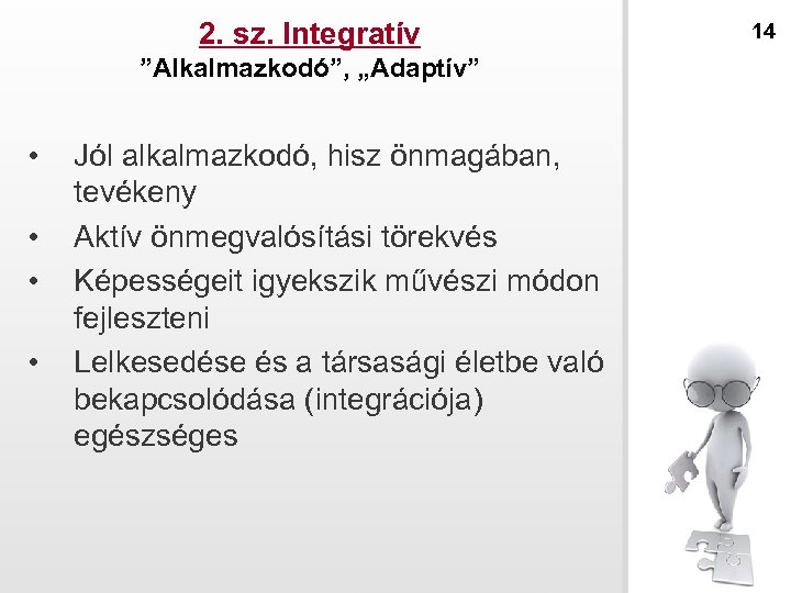2. sz. Integratív ”Alkalmazkodó”, „Adaptív” • • Jól alkalmazkodó, hisz önmagában, tevékeny Aktív önmegvalósítási