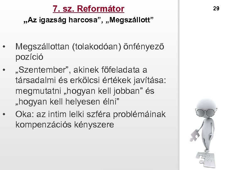 7. sz. Reformátor „Az igazság harcosa”, „Megszállott” • • • Megszállottan (tolakodóan) önfényező pozíció