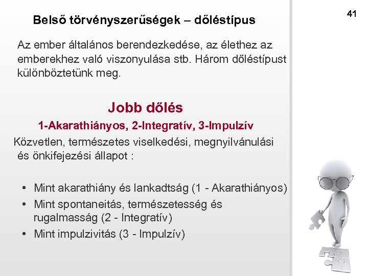 Belső törvényszerűségek – dőléstípus Az ember általános berendezkedése, az élethez az emberekhez való viszonyulása