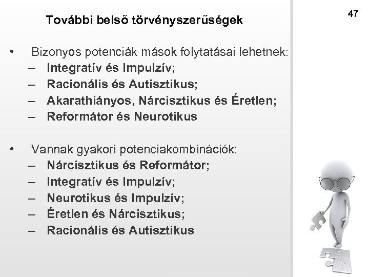 További belső törvényszerűségek • Bizonyos potenciák mások folytatásai lehetnek: – Integratív és Impulzív; –