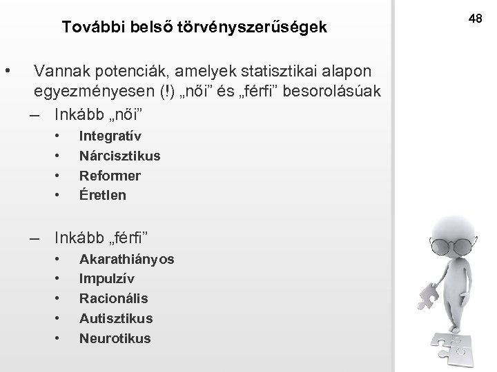 További belső törvényszerűségek • Vannak potenciák, amelyek statisztikai alapon egyezményesen (!) „női” és „férfi”