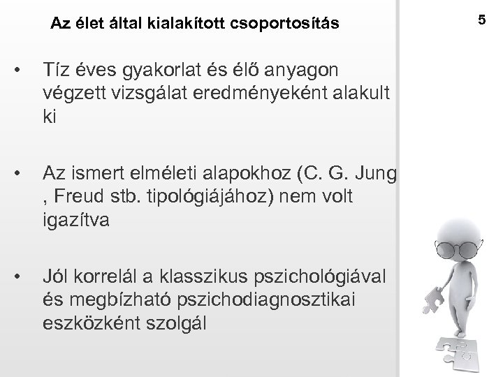 Az élet által kialakított csoportosítás • Tíz éves gyakorlat és élő anyagon végzett vizsgálat