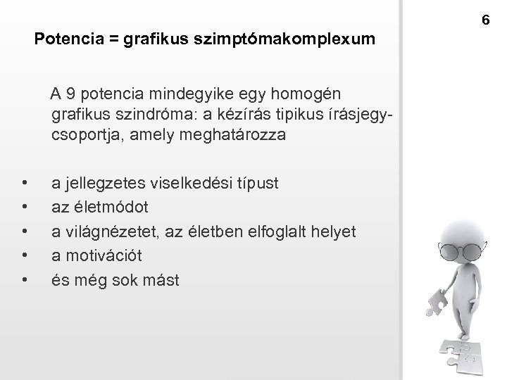 6 Potencia = grafikus szimptómakomplexum A 9 potencia mindegyike egy homogén grafikus szindróma: a
