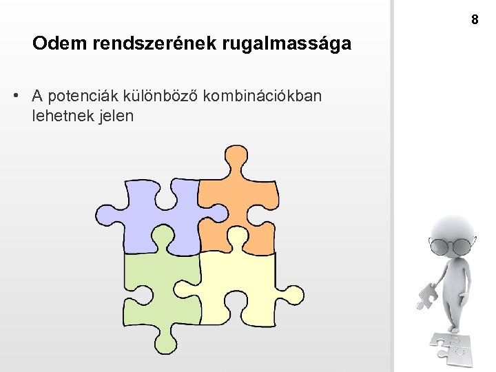 8 Odem rendszerének rugalmassága • A potenciák különböző kombinációkban lehetnek jelen 