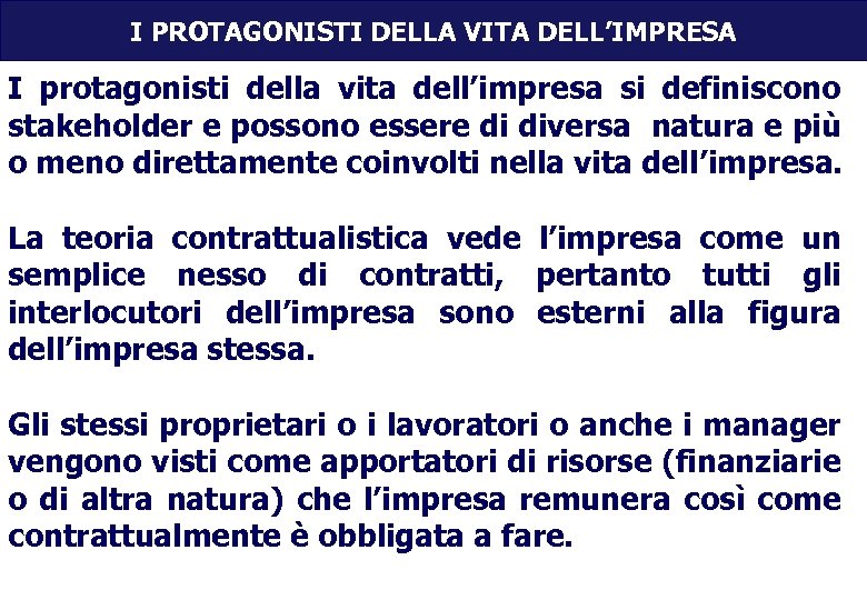 I PROTAGONISTI DELLA VITA DELL’IMPRESA I protagonisti della vita dell’impresa si definiscono stakeholder e