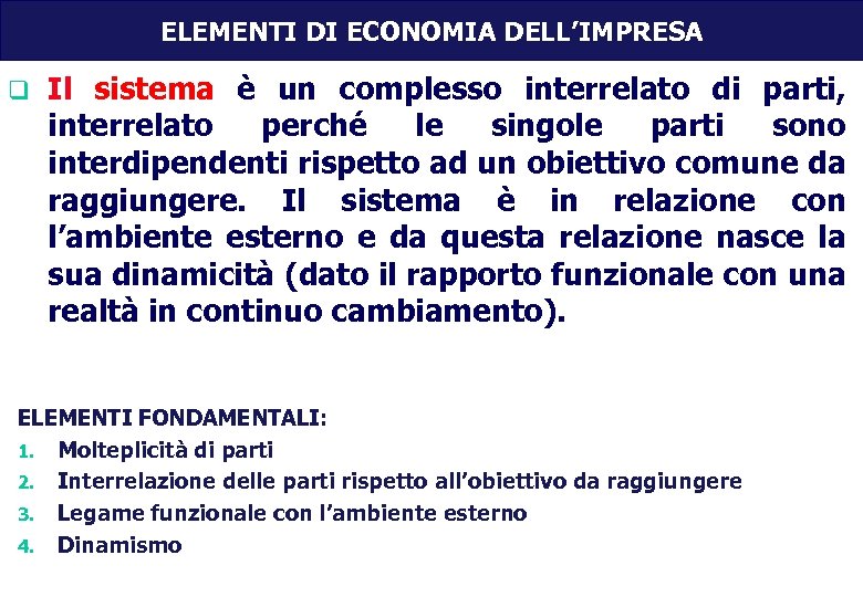 ELEMENTI DI ECONOMIA DELL’IMPRESA q Il sistema è un complesso interrelato di parti, interrelato